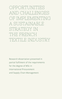 Opportunities and Challenges of Implementing a Strategy Procurement in the French Textile Industry: Research dissertation presented in partial fulfilment for the degree of MSc in International Procurement and Supply Chain Manageme