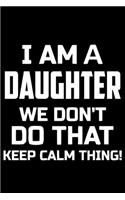 I Am A DAUGHTER We Don't Do That Keep Calm Thing