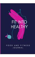 FIT Into Healthy: Food & Fitness Journal Meal Planner + Exercise Journal for Weight Loss & Diet Plans: Food and exercise journal for women