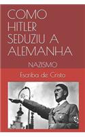 Como Hitler Seduziu a Alemanha