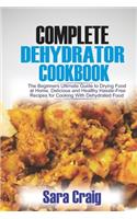 The Complete Dehydrator Cookbook