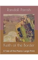 Keith of the Border: A Tale of the Plains: Large Print