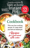 Instant Pot cookbook. Tasty at home: This one has cooking secrets. It's easy when you have an instant pot. Recipes for a good mood of the cooker(5 Food for Everyone)
