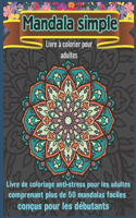 Mandala Simple Livre à colorier pour adultes: Livre de coloriage de mandalas avec 50 mandalas détaillés