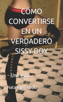 Cómo Convertirse En Un Verdadero Sissy Boy: - Una guía -