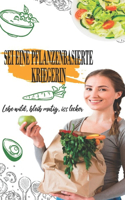 Sei eine pflanzenbasierte Kriegerin: Lebe wild, bleib mutig, iss lecker
