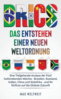 Brics: Das Entstehen einer Neuen Weltordnung: Das Entstehen einer Neuen Weltordnung: Eine Tiefgehende Analyse der Fünf Aufstrebenden Mächte - Brasilien, Ru