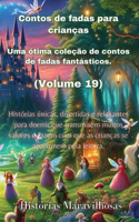 Contos de fadas para crianças Uma ótima coleção de contos de fadas fantásticos. (Volume 19): Histórias únicas, divertidas e relaxantes para dormir que transmitem muitos valores e fazem com que as crianças se apaixonem pela leitura.