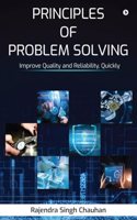 Principles of Problem Solving : Improve Quality and Reliability, Quickly