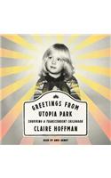 Greetings from Utopia Park: Surviving a Transcendent Childhood