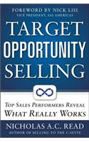 Target Opportunity Selling:  Top Sales Performers Reveal What Really Works