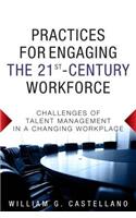 Practices for Engaging the 21st Century Workforce: Challenges of Talent Management in a Changing Workplace