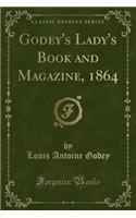 Godey's Lady's Book and Magazine, 1864 (Classic Reprint)