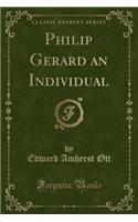 Philip Gerard an Individual (Classic Reprint)