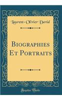 Biographies Et Portraits (Classic Reprint)