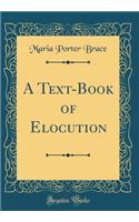 A Text-Book of Elocution (Classic Reprint)