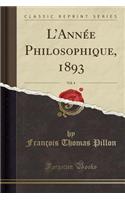 L'AnnÃ©e Philosophique, 1893, Vol. 4 (Classic Reprint)