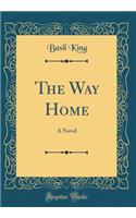 The Way Home: A Novel (Classic Reprint)
