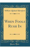 When Fools Rush in (Classic Reprint)