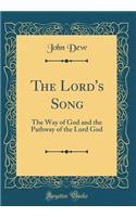 The Lord's Song: The Way of God and the Pathway of the Lord God (Classic Reprint)