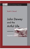 John Dewey and the Artful Life: Pragmatism, Aesthetics, and Morality