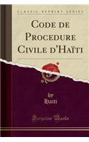 Code de Procedure Civile d'HaÃ¯ti (Classic Reprint)