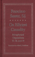 On Efficient Causality: Metaphysical Disputations 17, 18, and 19