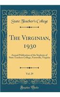 The Virginian, 1930, Vol. 29: Annual Publication of the Students of State Teachers College, Farmville, Virginia (Classic Reprint)