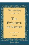 The Favourite of Nature, Vol. 1 of 3 (Classic Reprint)