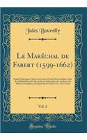 Le Maréchal de Fabert (1599-1662), Vol. 2: Étude Historique d'Apres Ses Lettres Et des Pièces Inédites Tirés de la Bibliothèque Et des Archives Nationales, des Archives des Affaires Étrangères, du Dépôt de la Guerre, Etc.; 1653-1662 (Classic Reprin