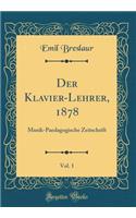 Der Klavier-Lehrer, 1878, Vol. 1: Musik-Paedagogische Zeitschrift (Classic Reprint)