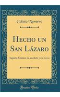 Hecho un San Lázaro: Juguete Cómico en un Acto y en Verso (Classic Reprint)