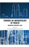 Towards an Anthropology of Wealth