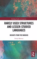 Rarely Used Structures and Lesser-Studied Languages: Insights from the Margins(Routledge Studies in Linguistics)