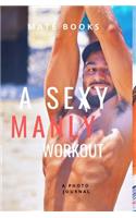A Sexy Manly Workout