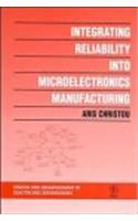 Integrating Reliability into Microelectronics Manufacturing (Design And Measurement in Electronic Engineering)
