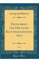 Zeitschrift FÃ¼r Deutsche Kulturgeschichte, 1872, Vol. 1 (Classic Reprint)