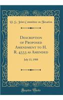 Description of Proposed Amendment to H. R. 4333 as Amended: July 13, 1988 (Classic Reprint): July 13, 1988 (Classic Reprint)