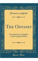 The Odyssey: Translated Into English, in the Original Metre (Classic Reprint)