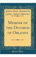 Memoir of the Duchess of Orleans (Classic Reprint)