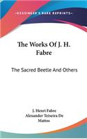 Works Of J. H. Fabre: The Sacred Beetle And Others