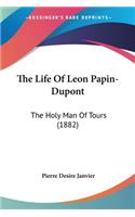 Life Of Leon Papin-Dupont