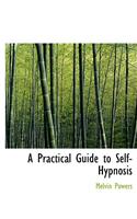 Practical Guide to Self-Hypnosis