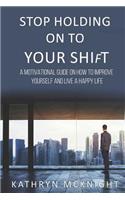 Stop Holding On To Your Shift