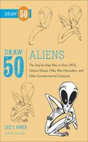 Draw 50 Aliens: The Step-By-Step Way to Draw Ufos, Galaxy Ghouls, Milky Way Marauders, and Other Extraterrestrial Creatures