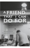 A Friend That I Can Do for: Stories from Ravenswood Community Services at All Saints' Episcopal Church