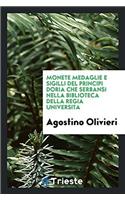 Monete Medaglie E Sigilli del Principi Doria Che Serbansi Nella Biblioteca Della Regia Universita