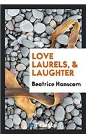 LOVE LAURELS, & LAUGHTER