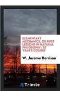 ELEMENTARY MECHANICS, OR FIRST LESSONS I