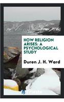 How Religion Arises: A Psychological Study ..